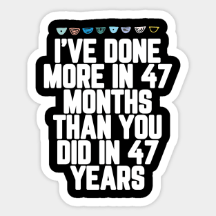 I've Done More In 47 Months Than You Did In 47 Years Presidential Debate Quote Donald Trump Sticker